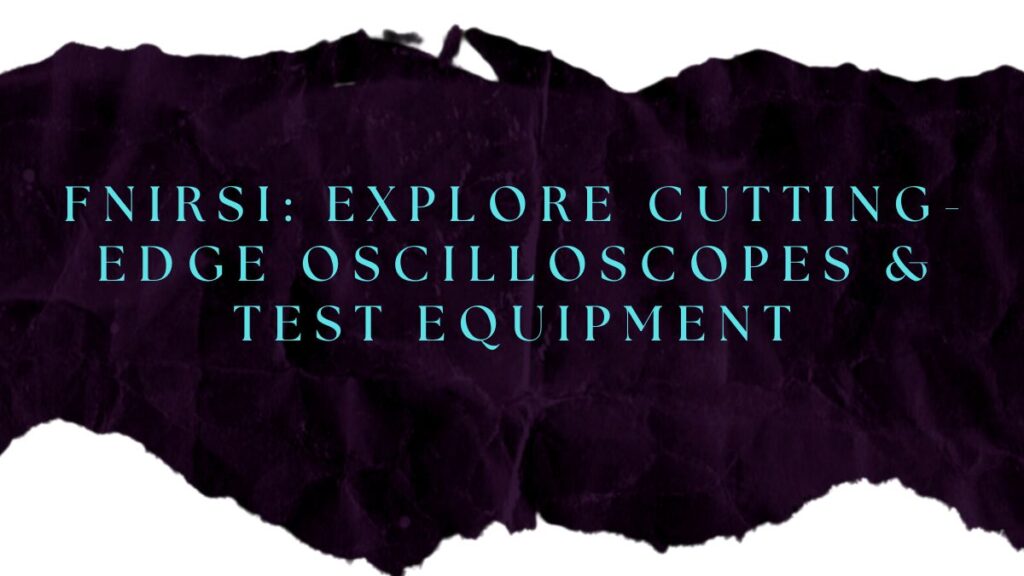 FNIRSI Explore Cutting Edge Oscilloscopes Test Equipment 1