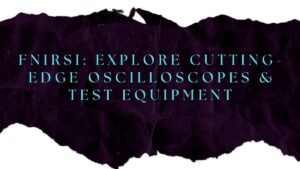 FNIRSI: Explore Cutting-Edge Oscilloscopes & Test Equipment